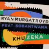 Ryan Murgatroyd - Khuzeka (feat. Sobantwana) - Single